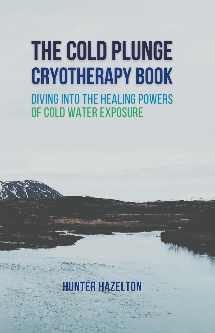 Cover: 9798215440414 | The Cold Plunge Cryotherapy Book | Hunter Hazelton | Taschenbuch