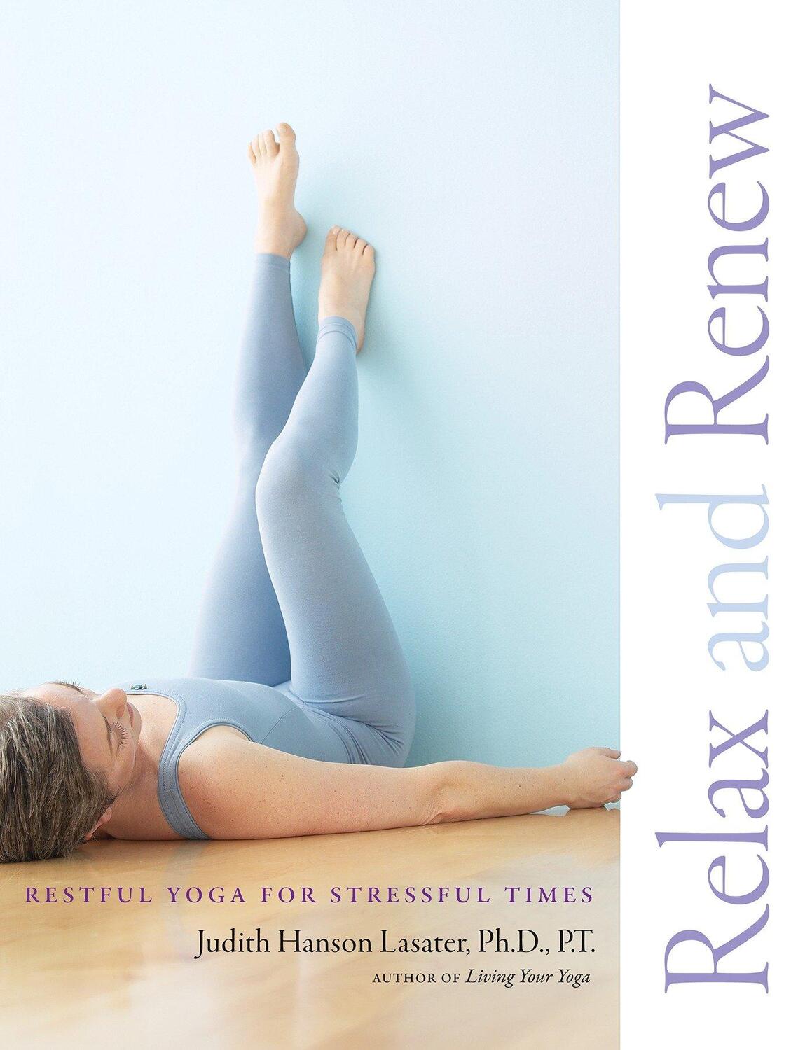 Cover: 9781930485297 | Relax and Renew | Restful Yoga for Stressful Times | Lasater | Buch