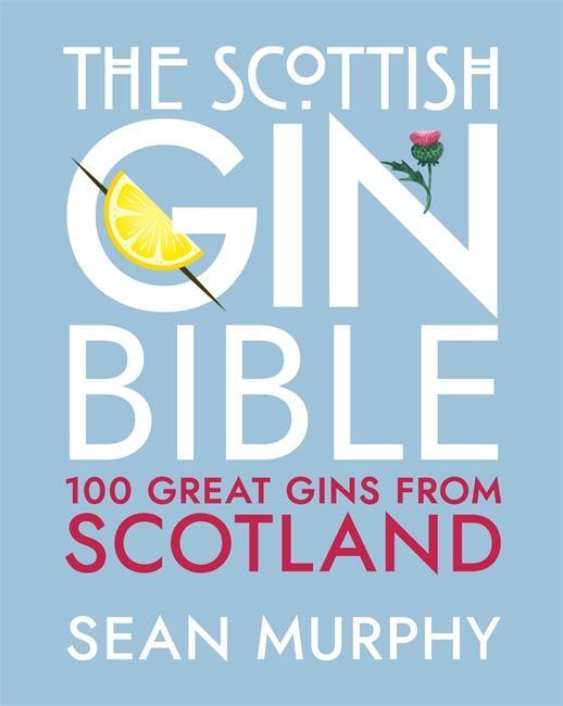 Cover: 9781785303623 | The Scottish Gin Bible | 100 Great Gins from Scotland | Sean Murphy