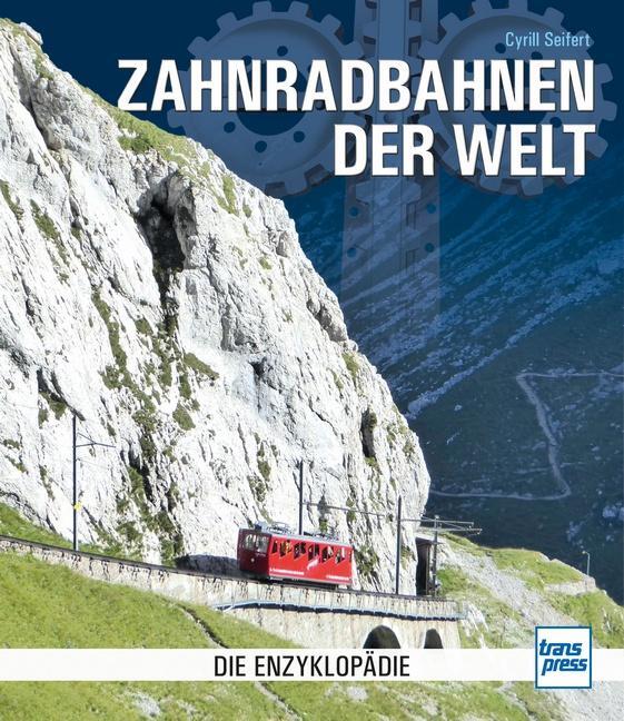 Cover: 9783613713772 | Zahnradbahnen der Welt | Die Enzyklopädie | Cyrill Seifert | Buch