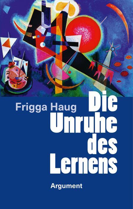 Cover: 9783867545167 | Die Unruhe des Lernens | Frigga Haug | Taschenbuch | Deutsch | 2020