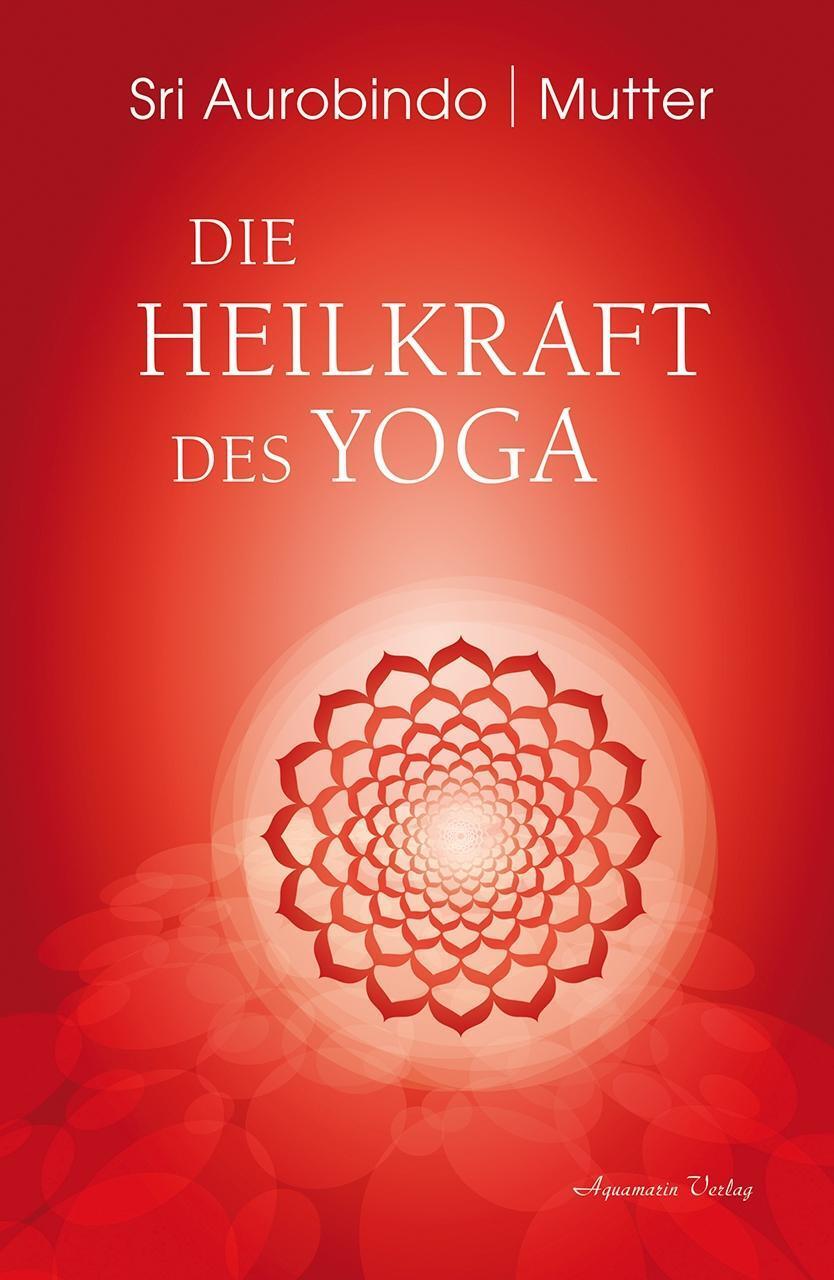 Cover: 9783894278335 | Die Heilkraft des Yoga | Sri Aurobindo (u. a.) | Buch | Deutsch | 2018