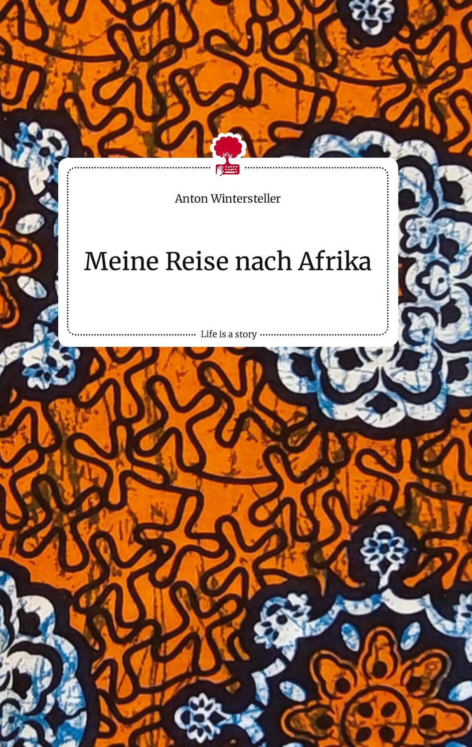 Cover: 9783710811173 | Meine Reise nach Afrika. Life is a Story - story.one | Wintersteller