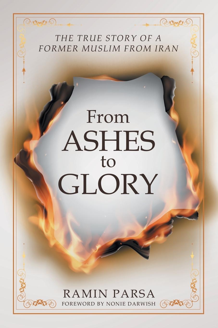 Cover: 9781512794731 | From Ashes to Glory | The True Story of a Former Muslim from Iran