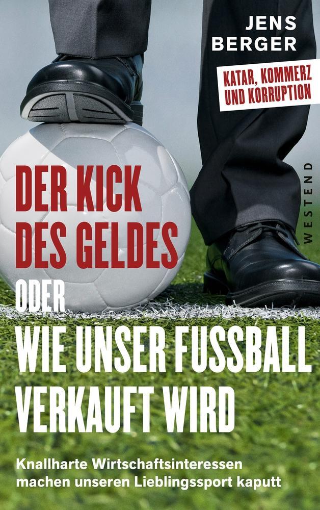 Cover: 9783864894107 | Der Kick des Geldes oder wie unser Fußball verkauft wird | Jens Berger