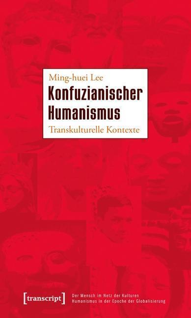 Cover: 9783837625158 | Konfuzianischer Humanismus | Ming-huei Lee | Taschenbuch | 174 S.