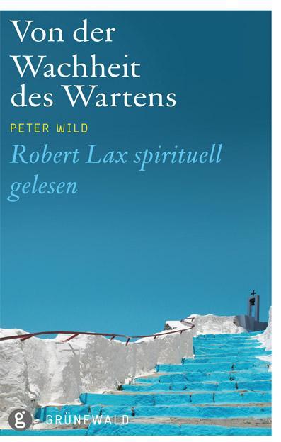 Cover: 9783786728009 | Von der Wahrheit des Wartens | Robert Lax spirituell gelesen | Wild