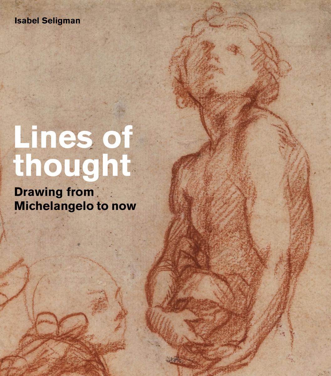 Cover: 9780500292785 | Lines of thought | Drawing from michelangelo to now | Isabel Seligman