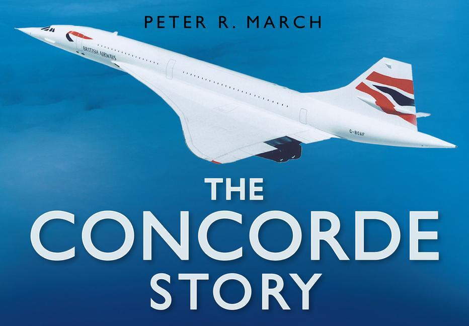 Cover: 9780750939805 | The Concorde Story | Peter R March | Buch | Gebunden | Englisch | 2005