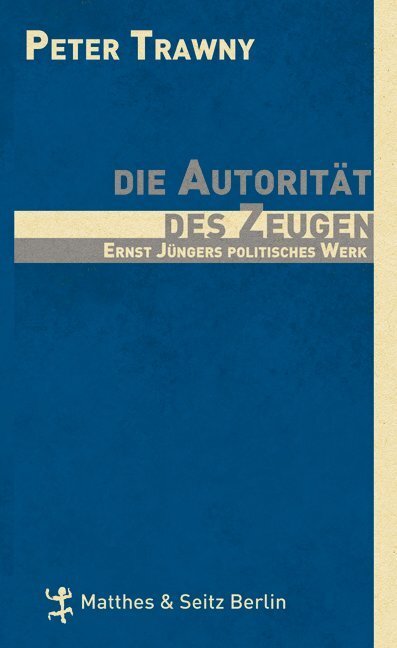 Cover: 9783882216431 | Die Autorität des Zeugen | Ernst Jüngers politisches Werk | Trawny