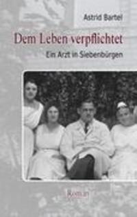 Cover: 9783844813586 | Dem Leben verpflichtet | Ein Arzt in Siebenbürgen. Roman | Bartel