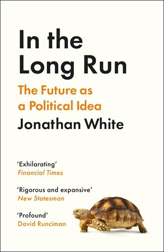 Cover: 9781800812321 | In the Long Run | The Future as a Political Idea | Jonathan White