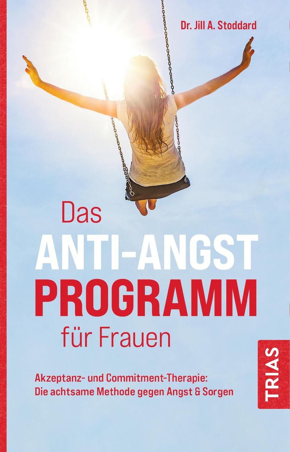 Cover: 9783432113326 | Das Anti-Angst-Programm für Frauen | Jill A. Stoddard | Taschenbuch