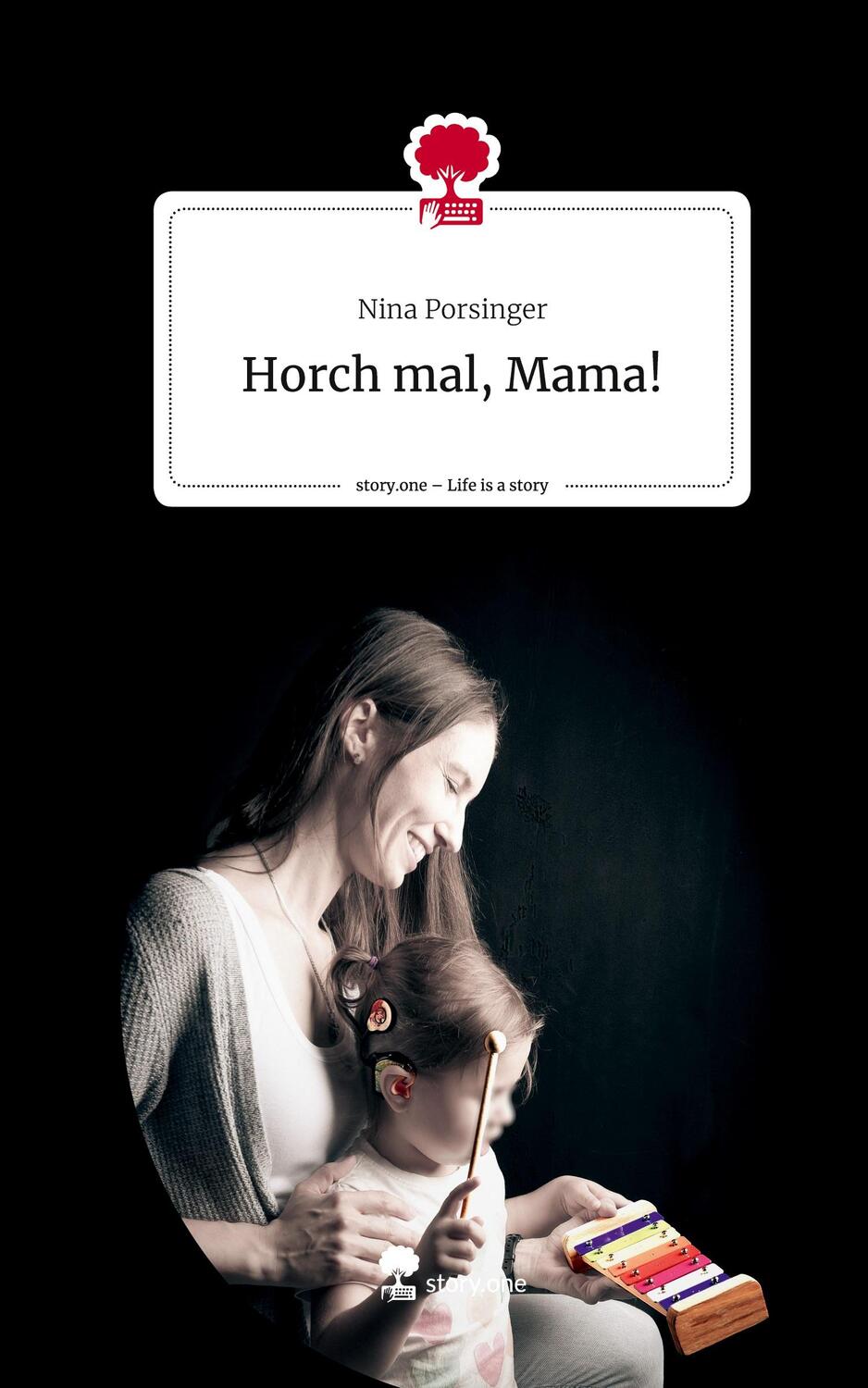 Cover: 9783711544681 | Horch mal, Mama!. Life is a Story - story.one | Nina Porsinger | Buch