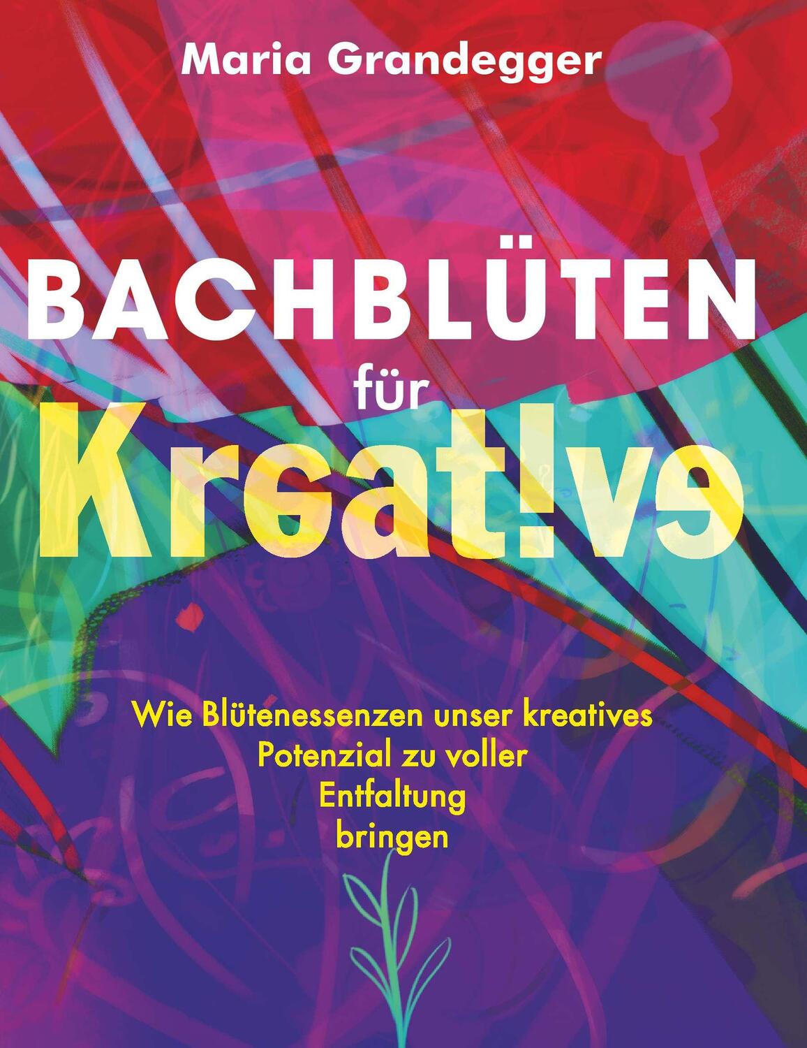 Cover: 9783991654827 | Bachblüten für Kreative | Maria Grandegger | Taschenbuch | 204 S.