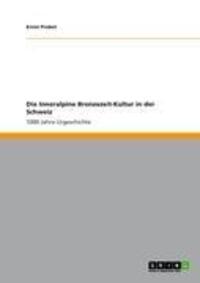 Cover: 9783656081739 | Die Inneralpine Bronzezeit-Kultur in der Schweiz | Ernst Probst | Buch