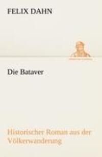 Cover: 9783842418448 | Die Bataver | Historischer Roman aus der Völkerwanderung | Felix Dahn
