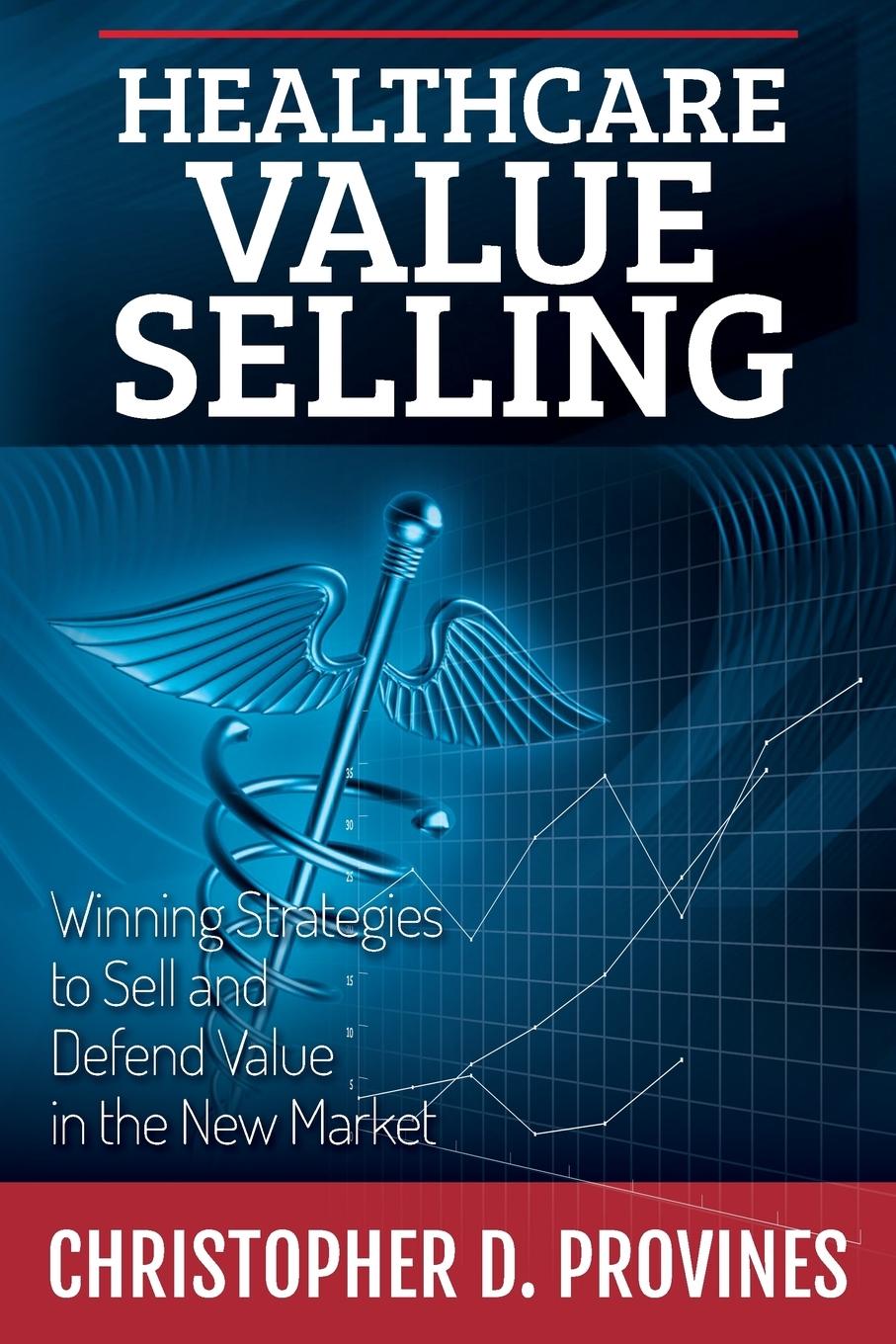 Cover: 9780991048601 | Healthcare Value Selling | Christopher D. Provines | Taschenbuch