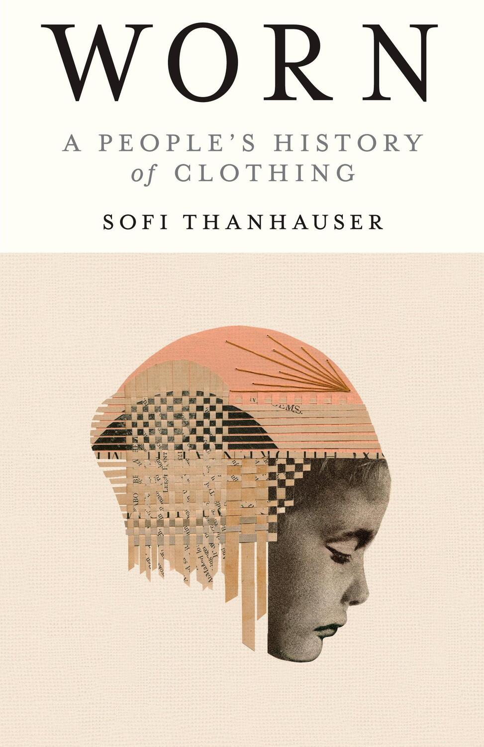 Cover: 9780525566731 | Worn | A People's History of Clothing | Sofi Thanhauser | Taschenbuch