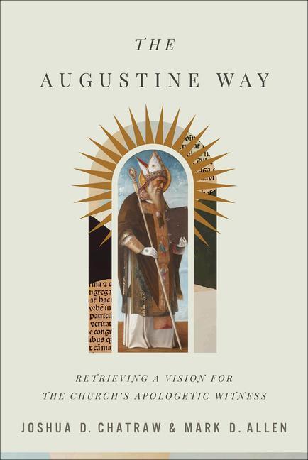 Cover: 9781540962485 | The Augustine Way | Joshua D Chatraw (u. a.) | Buch | Gebunden | 2023