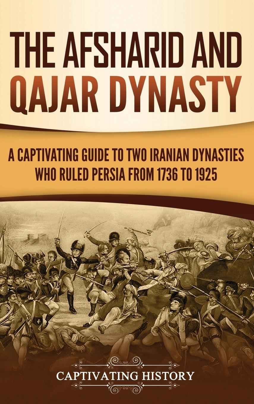 Cover: 9781950924462 | The Afsharid and Qajar Dynasty | Captivating History | Buch | Englisch