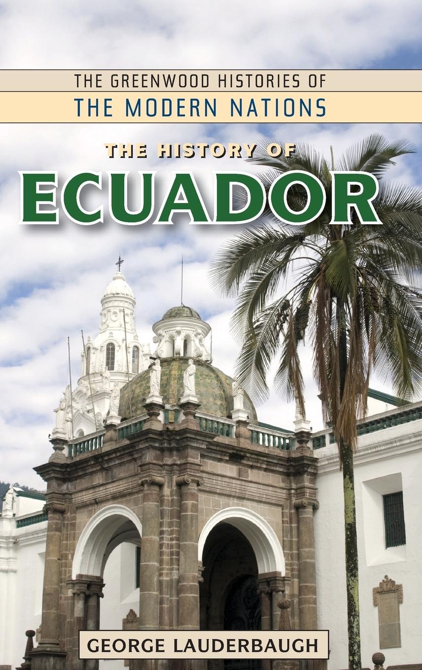Cover: 9780313362507 | The History of Ecuador | George Lauderbaugh | Buch | Englisch | 2012