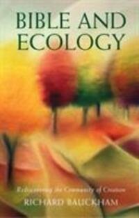 Cover: 9780232527919 | Bible and Ecology | Rediscovering the Community of Creation | Bauckham