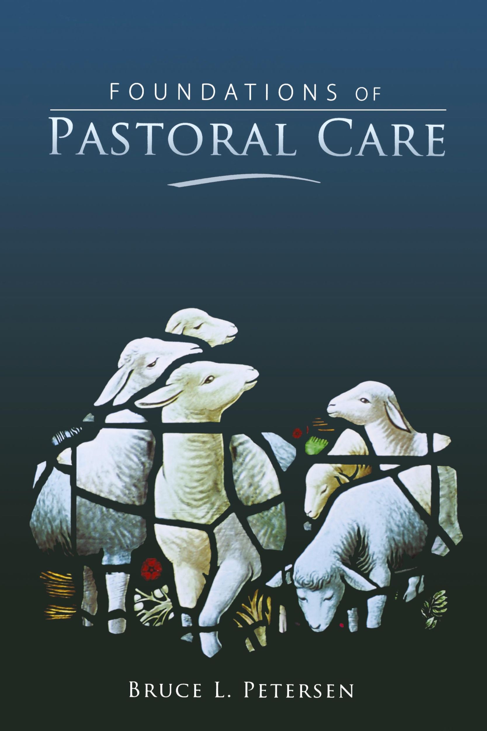 Cover: 9780834123052 | Foundations of Pastoral Care | Bruce L Petersen | Buch | Englisch