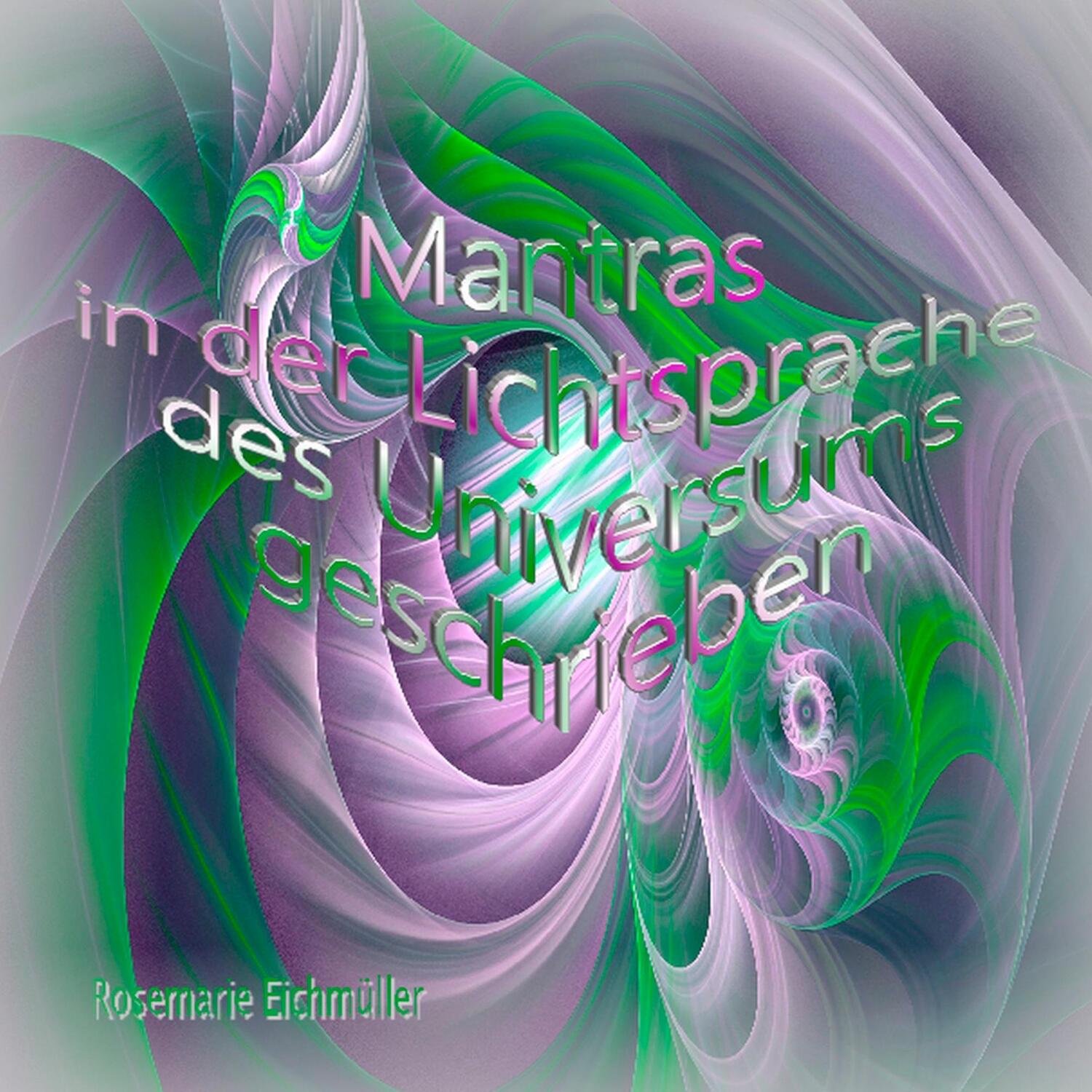 Cover: 9783750402492 | Mantras in der Lichtsprache des Universums geschrieben | Eichmüller