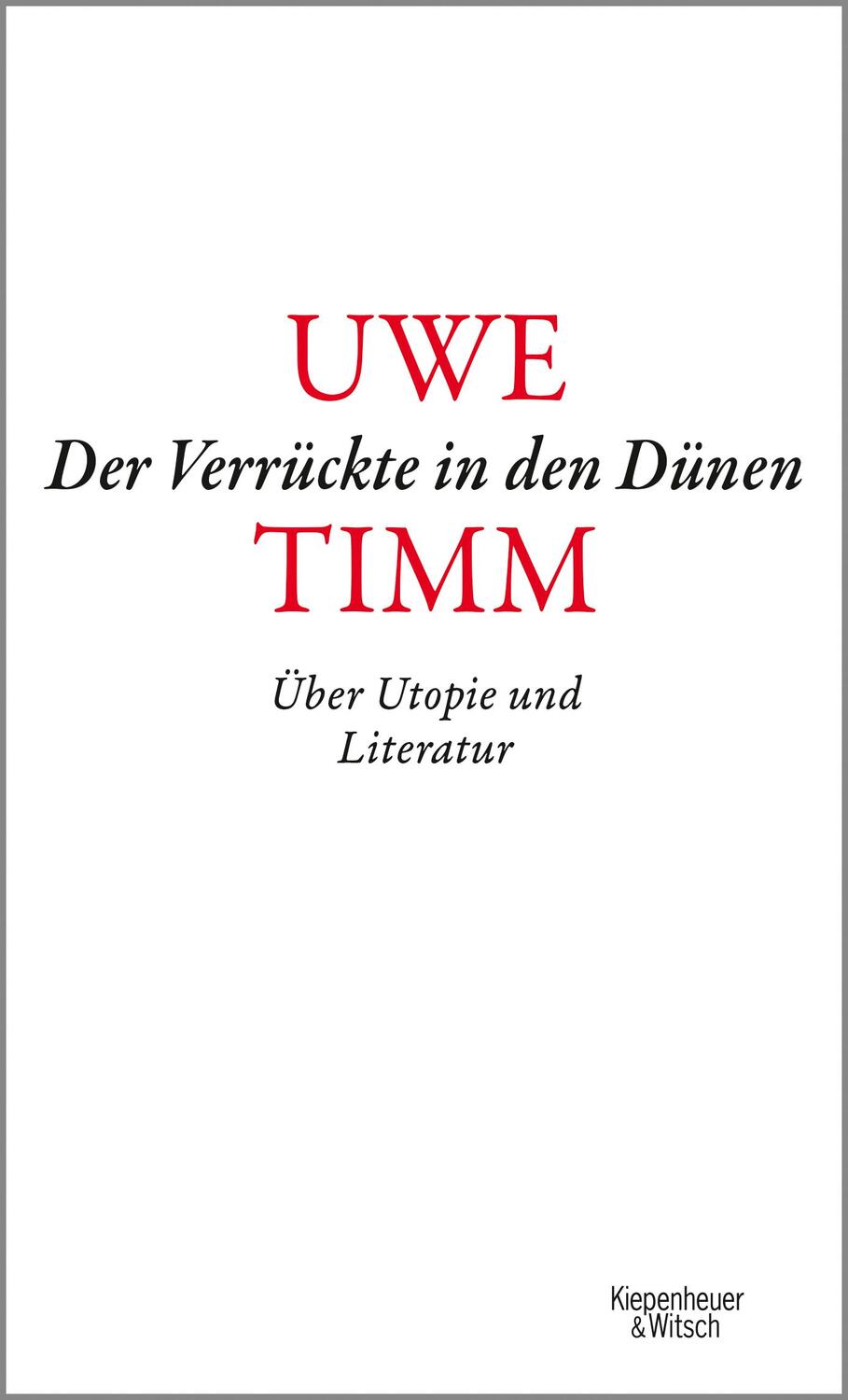 Cover: 9783462054415 | Der Verrückte in den Dünen | Über Utopie und Literatur | Uwe Timm