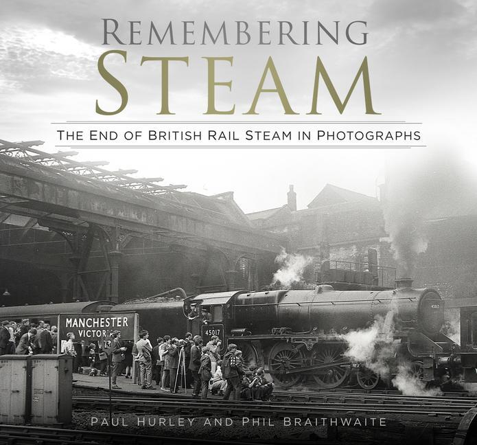 Cover: 9780750996563 | Remembering Steam | The End of British Rail Steam in Photographs