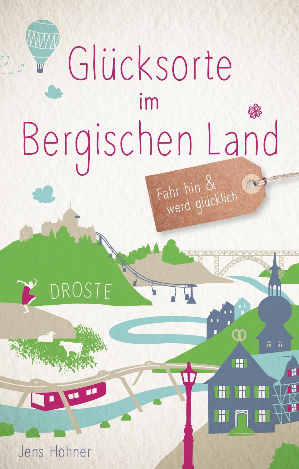 Cover: 9783770020218 | Glücksorte im Bergischen Land | Fahr hin & werd glücklich | Höhner