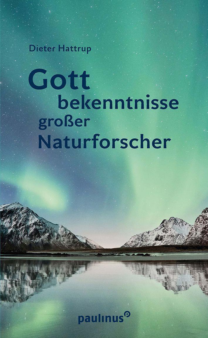 Cover: 9783790217568 | Gottbekenntnisse grosser Naturforscher | Dieter Hattrup | Taschenbuch