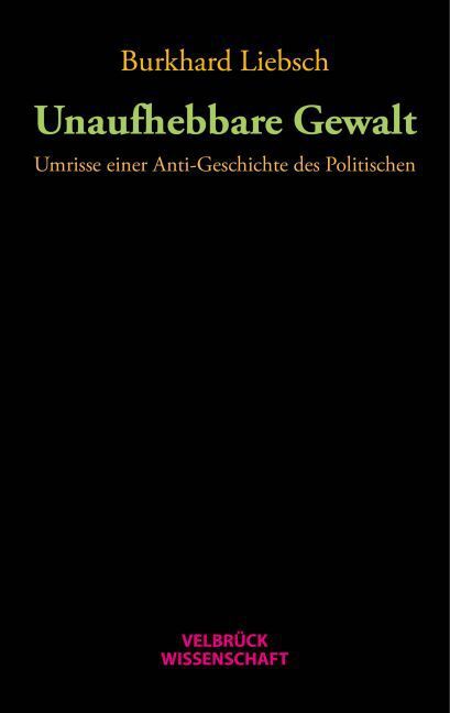 Cover: 9783958320758 | Unaufhebbare Gewalt | Liebsch Burkhard | Taschenbuch | 520 S. | 2015