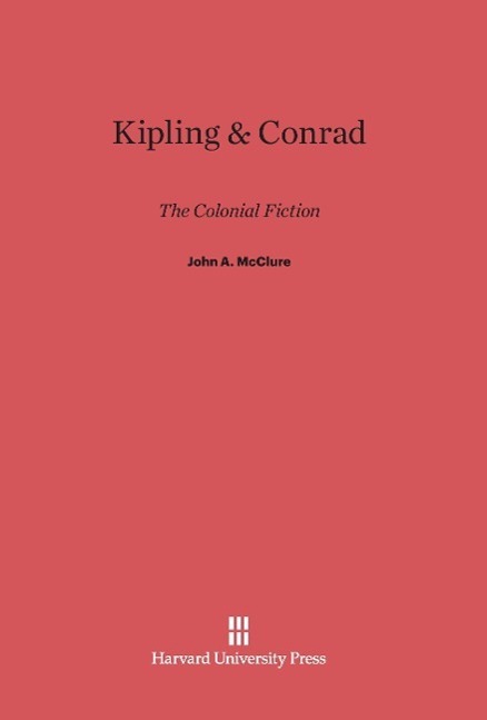 Cover: 9780674428621 | Kipling &amp; Conrad | The Colonial Fiction | John A. Mcclure | Buch