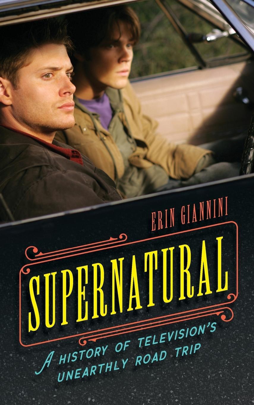 Cover: 9781538134498 | Supernatural | A History of Television's Unearthly Road Trip | Buch