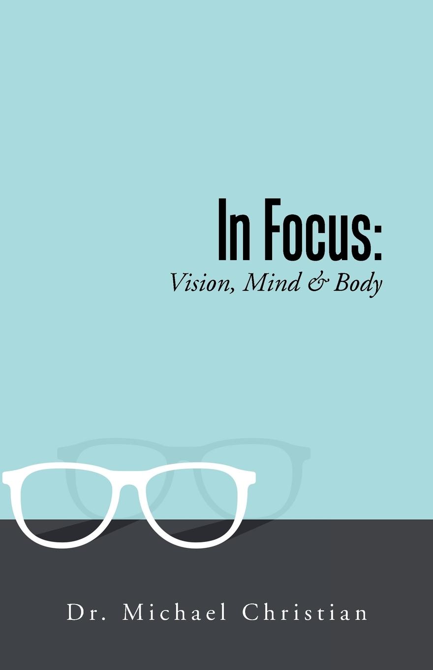 Cover: 9781504300339 | In Focus | Vision, Mind &amp; Body | Michael Christian | Taschenbuch