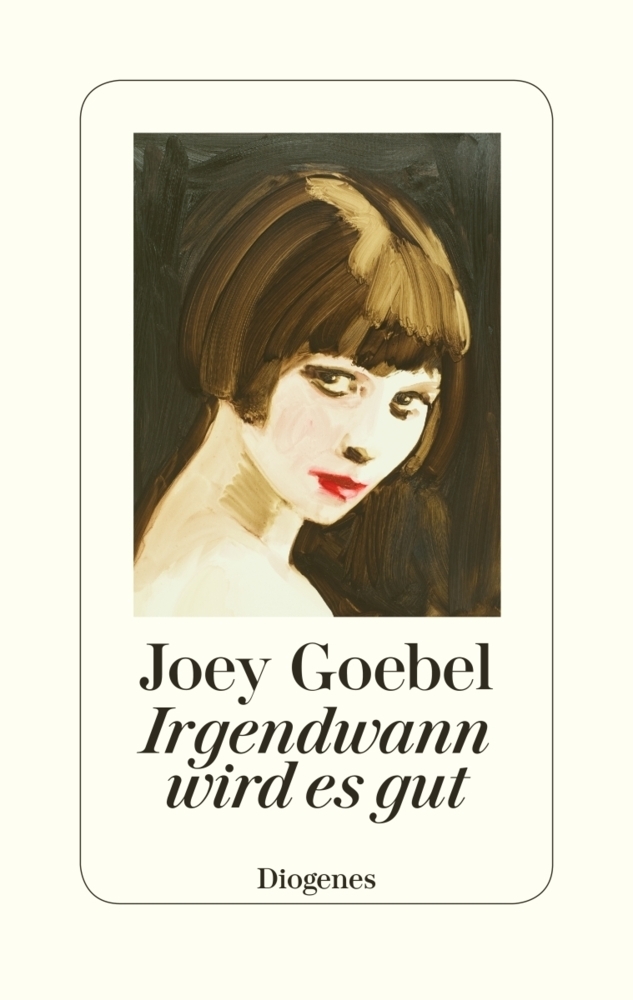 Cover: 9783257070590 | Irgendwann wird es gut | Joey Goebel | Buch | 320 S. | Deutsch | 2019