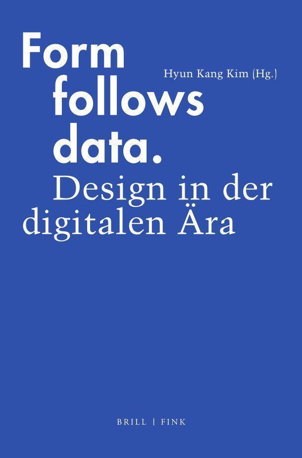 Cover: 9783770567669 | Form follows data | Design in der digitalen Ära | Hyun Kang Kim | Buch