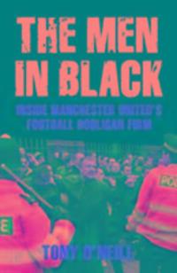 Cover: 9781903854525 | The Men In Black | Inside Manchester United's Football Hooligan Firm