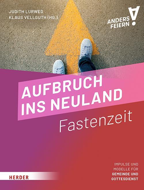 Cover: 9783451073007 | Aufbruch ins Neuland | Fastenzeit anders feiern | Vellguth (u. a.)