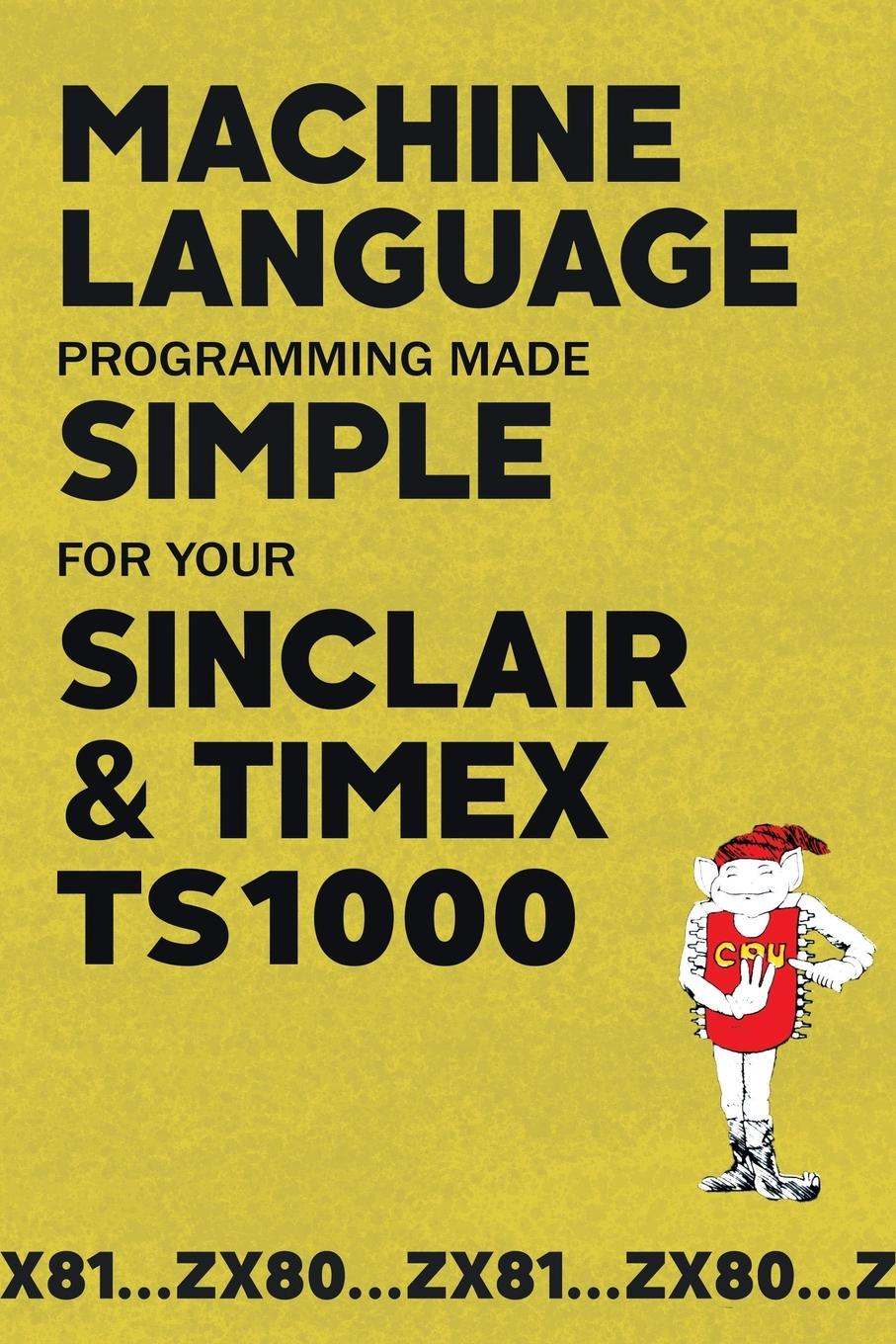 Cover: 9781789829662 | Machine Language Programming Made Simple for your Sinclair &amp; Timex...