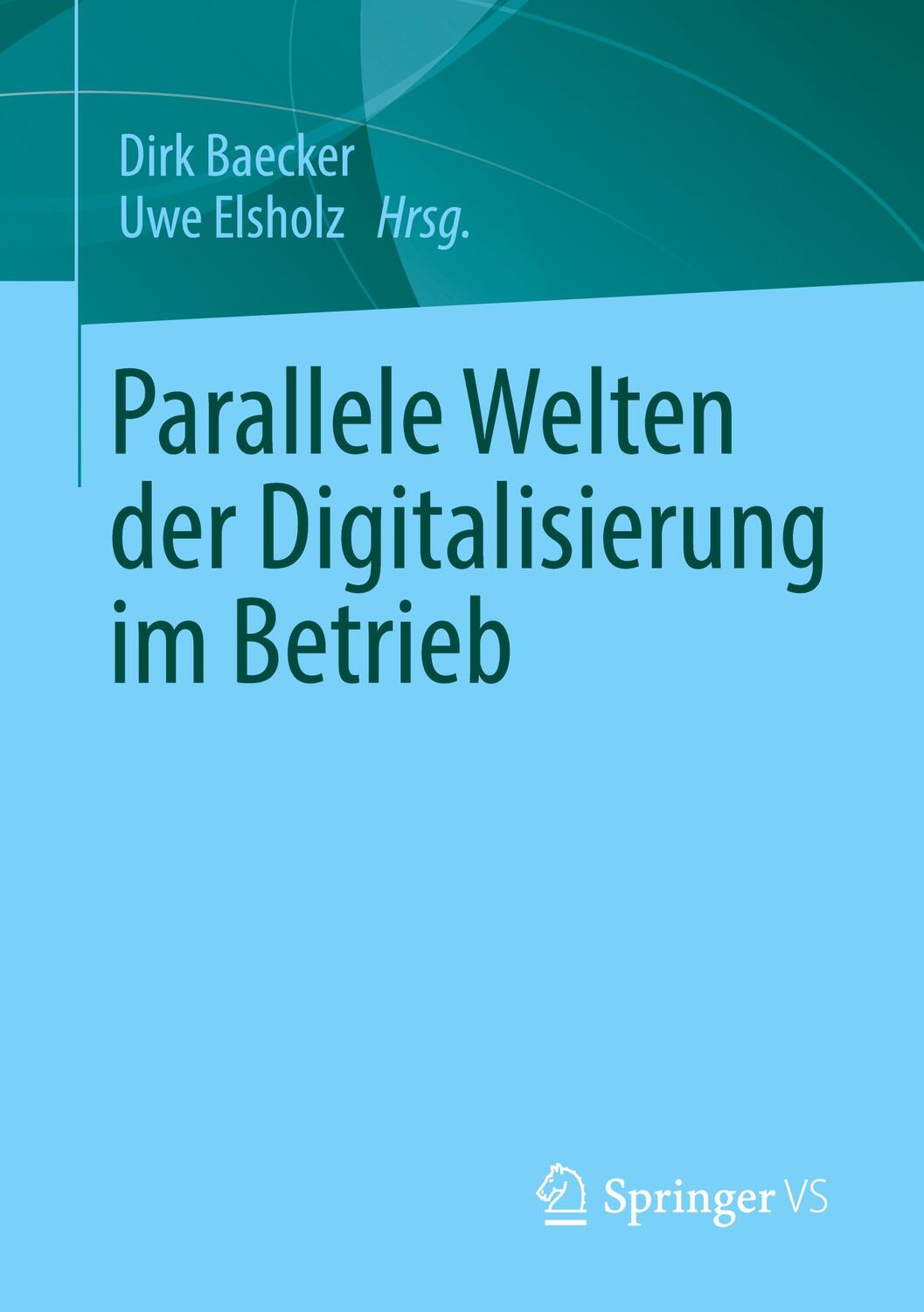 Cover: 9783658351021 | Parallele Welten der Digitalisierung im Betrieb | Uwe Elsholz (u. a.)