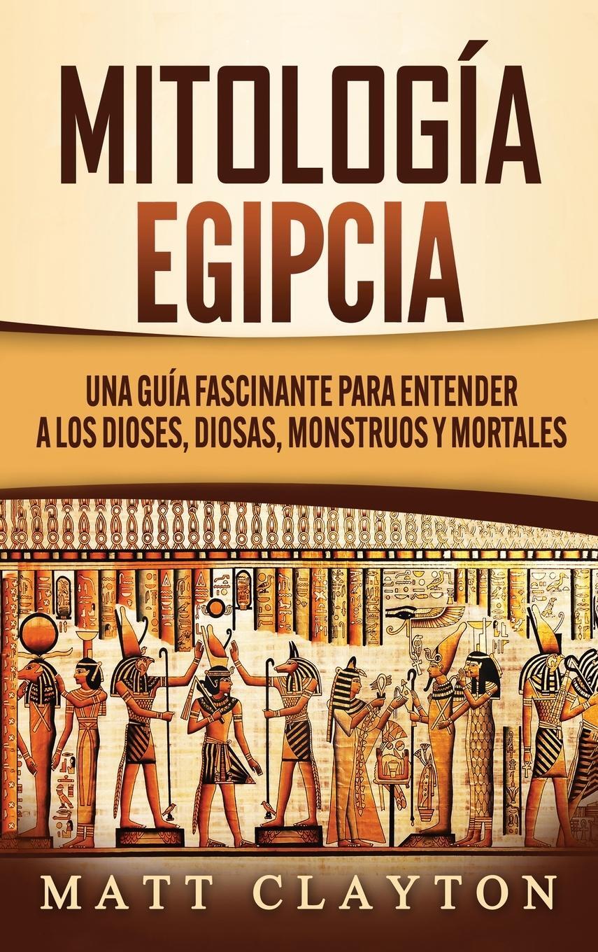 Cover: 9781952191855 | Mitología Egipcia | Matt Clayton | Buch | HC gerader Rücken kaschiert