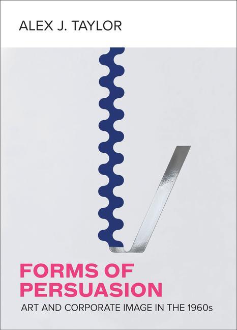 Cover: 9780520383562 | Forms of Persuasion | Art and Corporate Image in the 1960s | Taylor