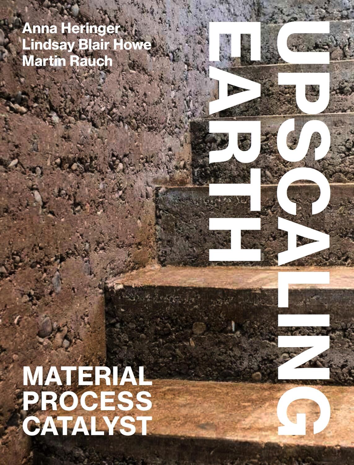 Cover: 9783856763930 | Upscaling Earth | Material, Process, Catalyst | Anna Heringer (u. a.)