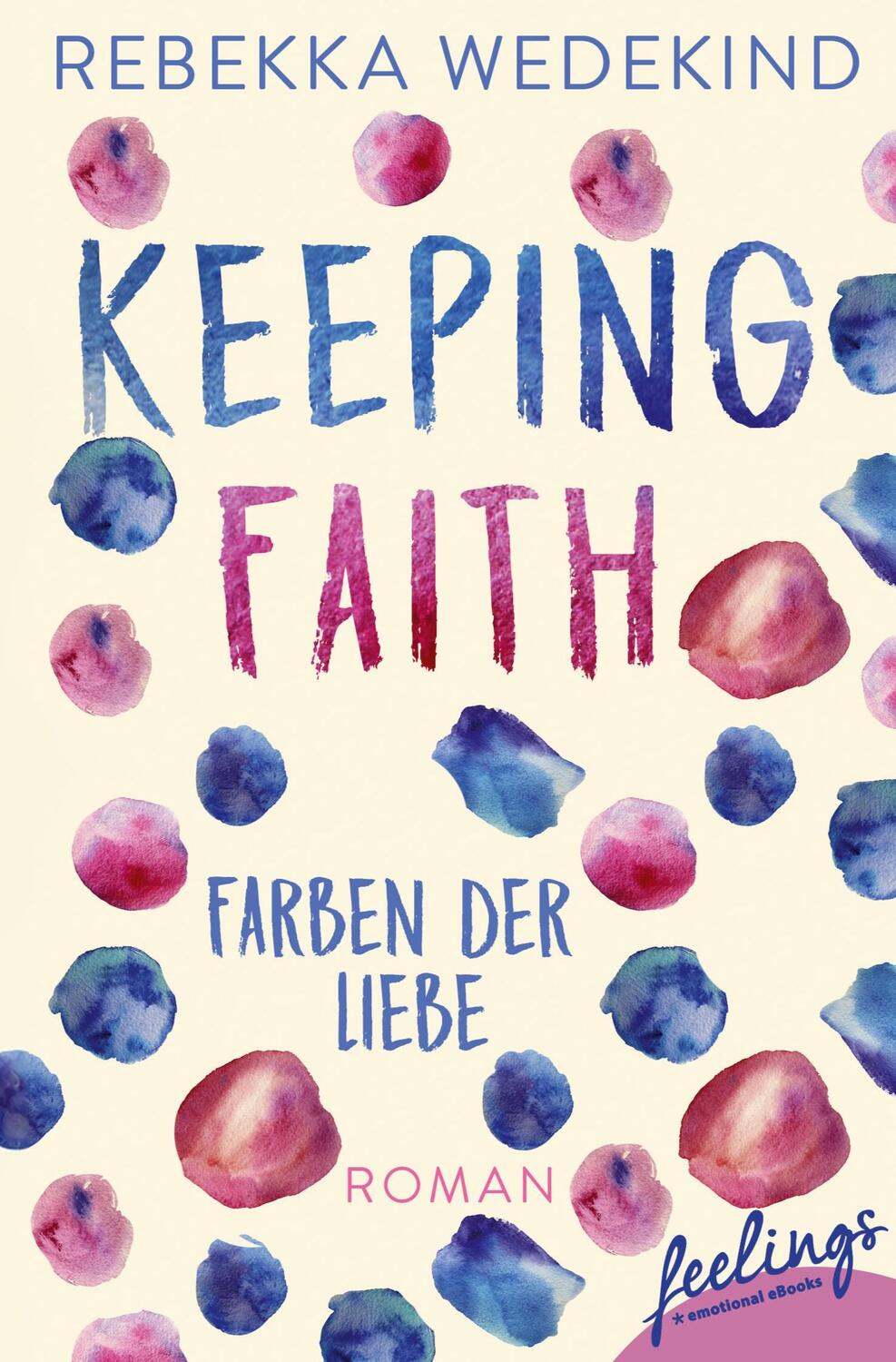 Cover: 9783426217221 | Keeping Faith ¿ Farben der Liebe | Roman | Rebekka Wedekind | Buch