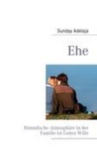 Cover: 9783842328396 | Ehe | Himmlische Atmosphäre in der Familie | Sunday Adelaja | Buch