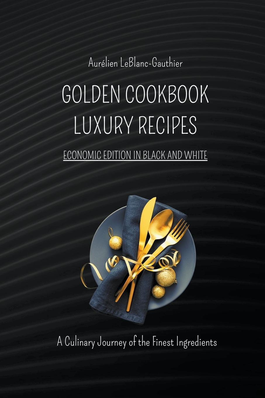 Cover: 9798223221975 | Luxury Recipes - Golden Cookbook in Black and White | Leblanc-Gauthier