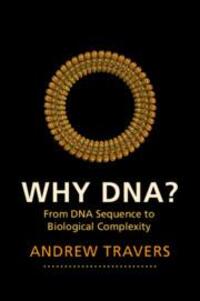 Cover: 9781107697522 | Why DNA? | From DNA Sequence to Biological Complexity | Andrew Travers